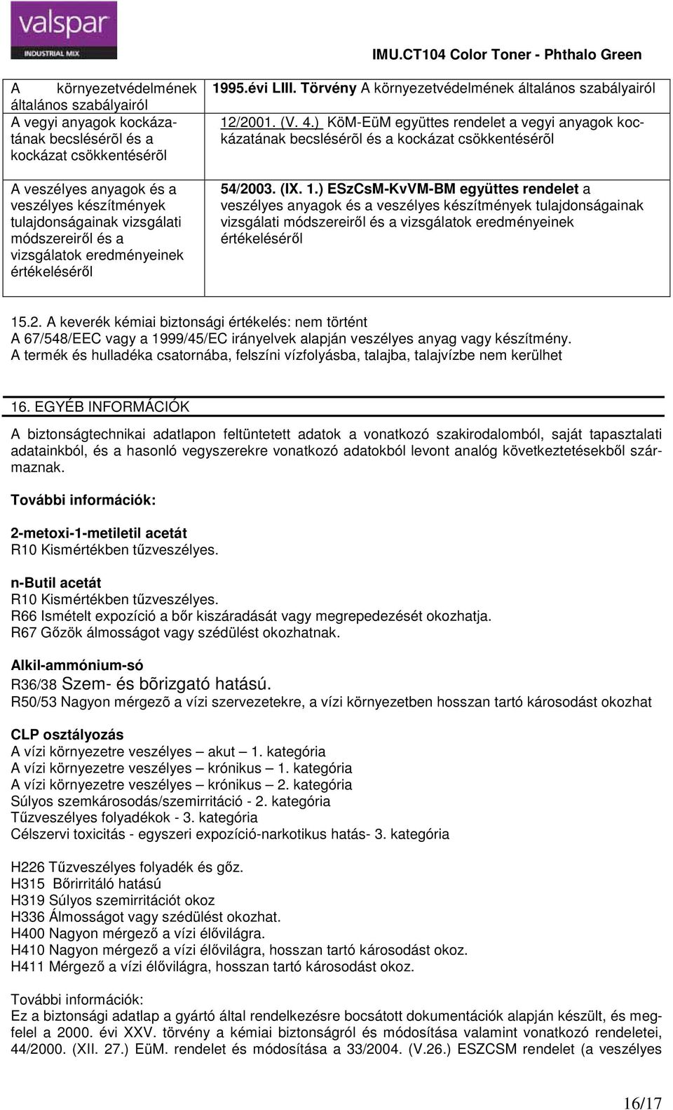 ) KöMEüM együttes rendelet a vegyi anyagok kockázatának becslésérõl és a kockázat csökkentésérõl 54/2003. (IX. 1.