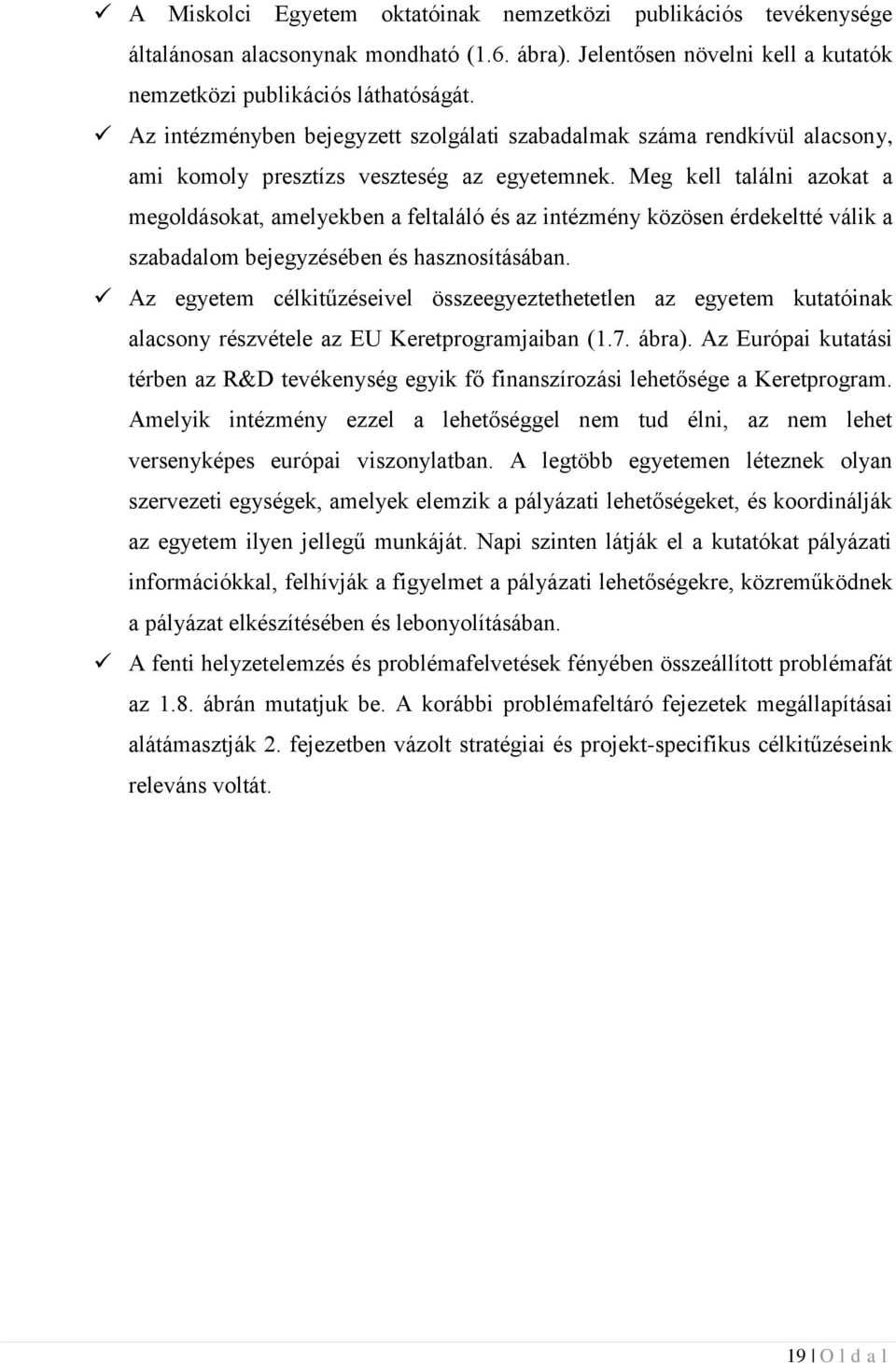 Meg kell találni azokat a megoldásokat, amelyekben a feltaláló és az intézmény közösen érdekeltté válik a szabadalom bejegyzésében és hasznosításában.