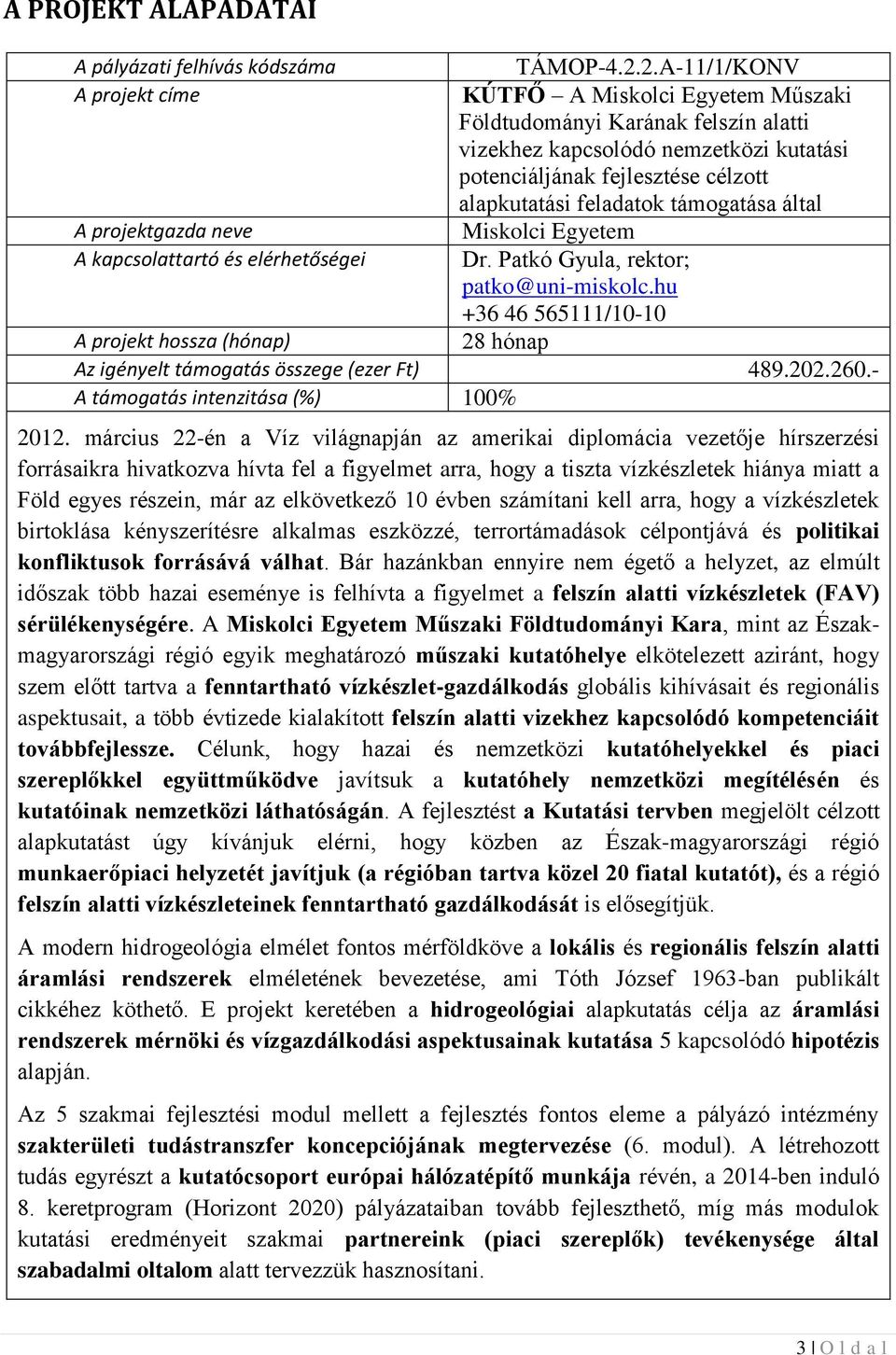 támogatása által A projektgazda neve Miskolci Egyetem A kapcsolattartó és elérhetőségei Dr. Patkó Gyula, rektor; patko@uni-miskolc.