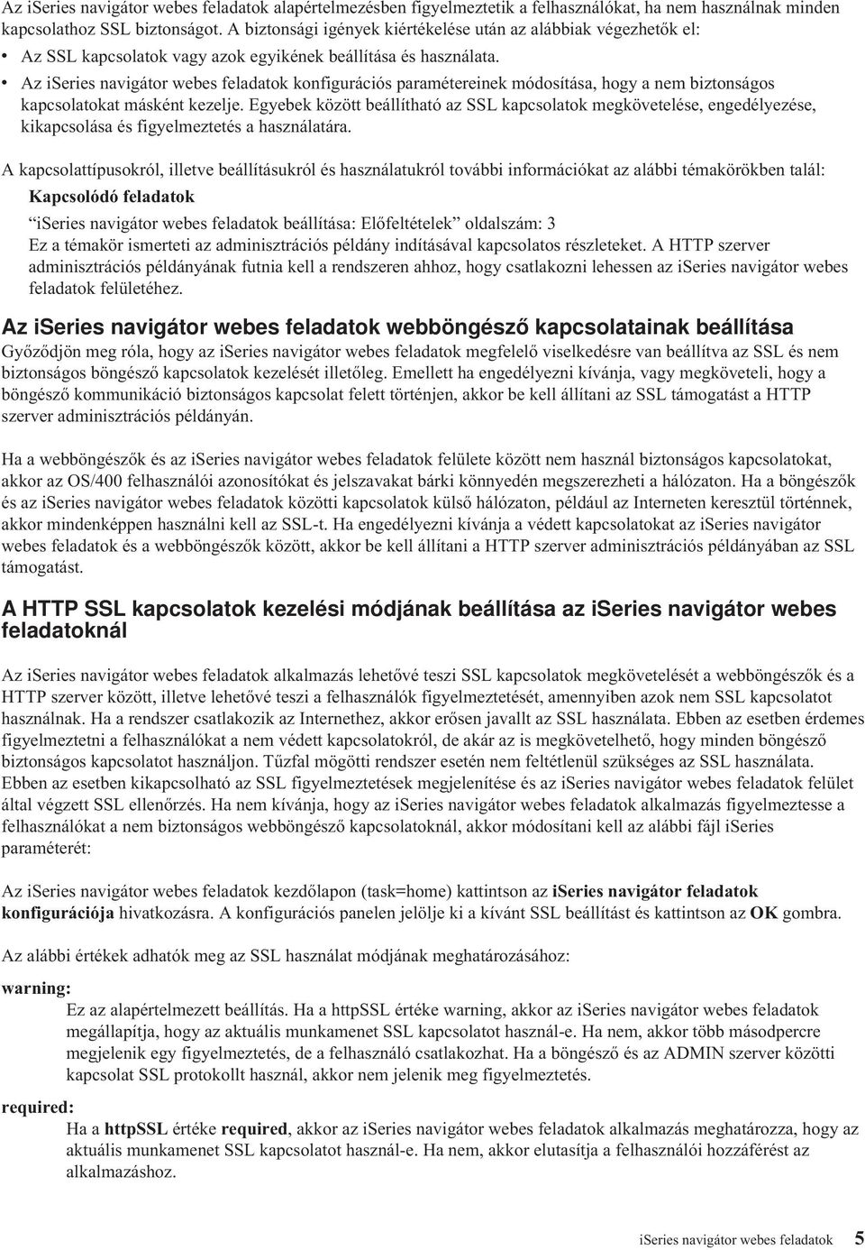 v Az iseries navigátor webes feladatok konfigurációs paramétereinek módosítása, hogy a nem biztonságos kapcsolatokat másként kezelje.