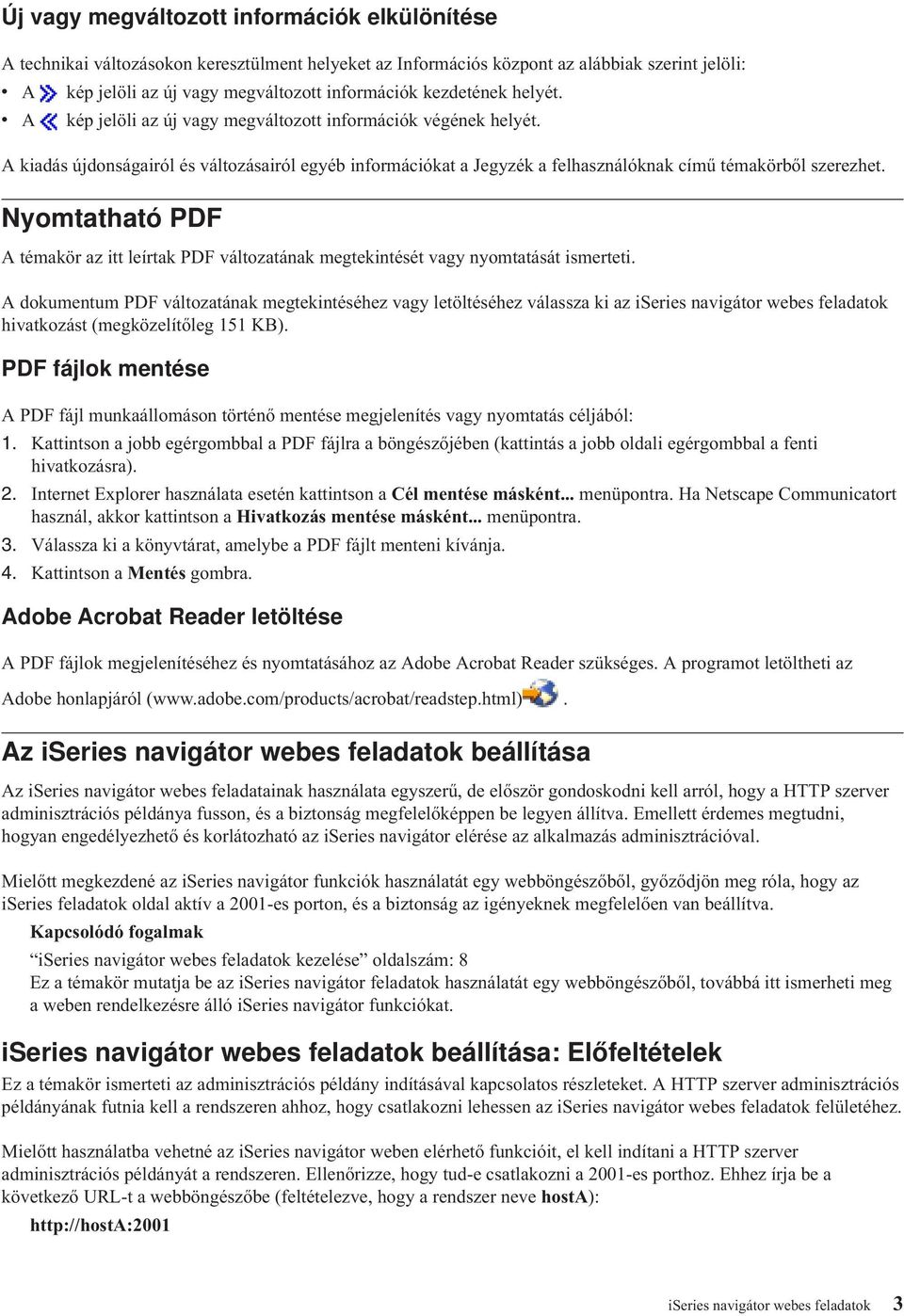 Nyomtatható PDF A témakör az itt leírtak PDF változatának megtekintését vagy nyomtatását ismerteti.