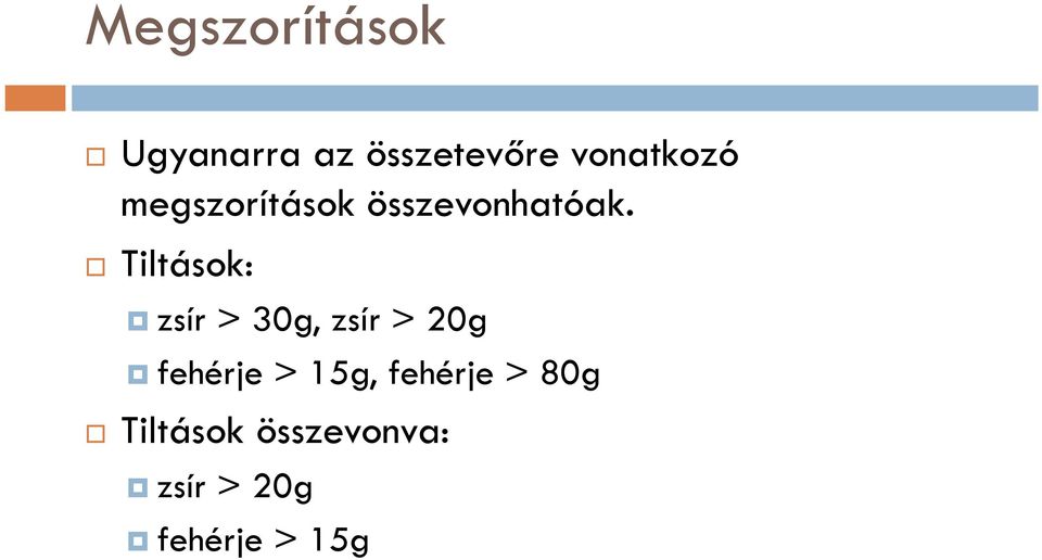 Tiltások: zsír > 30g, zsír > 20g fehérje >