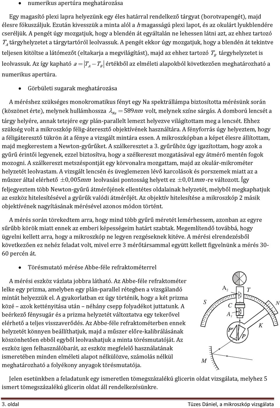 pengét úgy mozgatjuk, hogy a blendén át egyáltalán ne lehessen látni azt, az ehhez tartozó T tárgyhelyzetet a tárgytartóról leolvassuk.