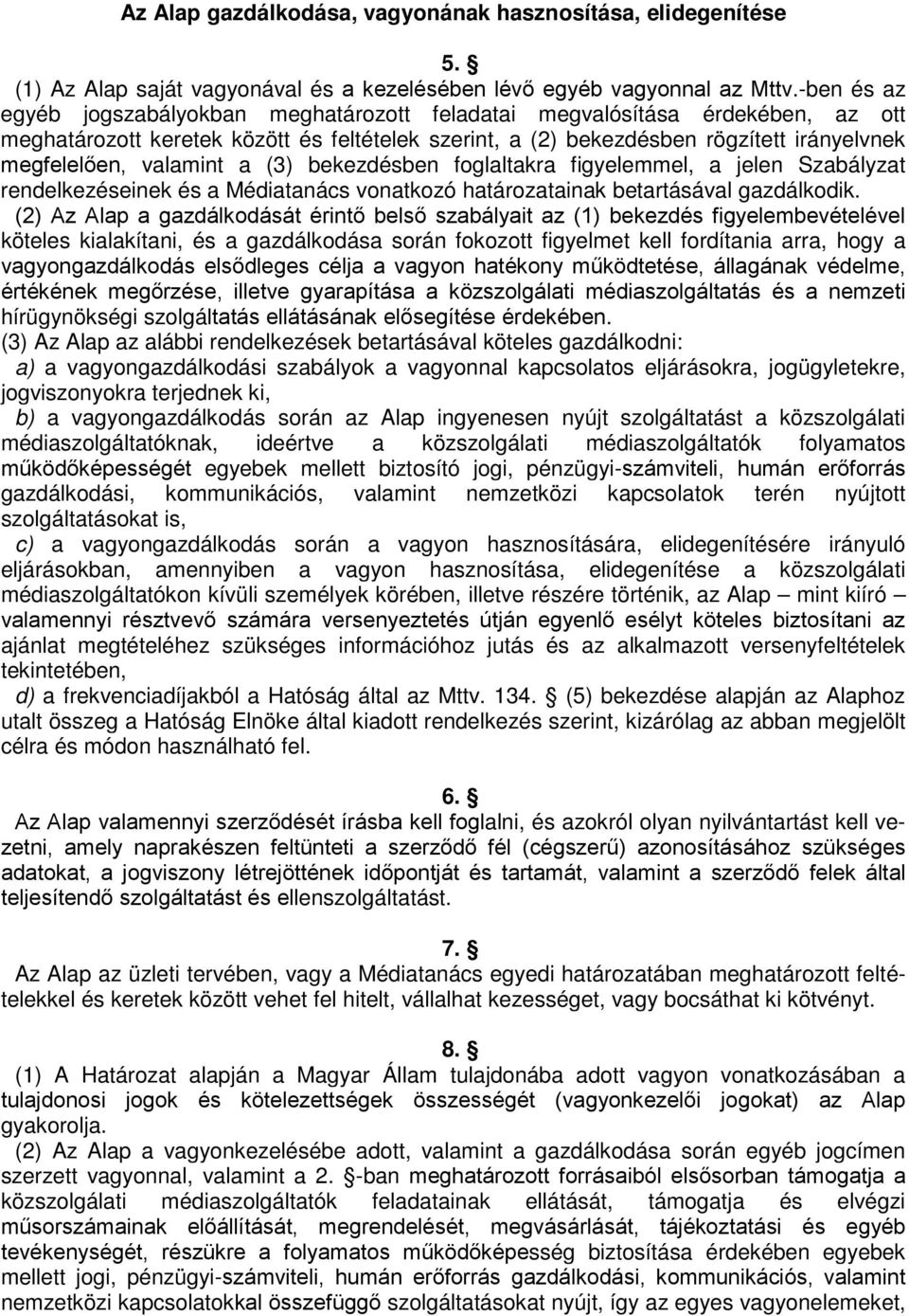 valamint a (3) bekezdésben foglaltakra figyelemmel, a jelen Szabályzat rendelkezéseinek és a Médiatanács vonatkozó határozatainak betartásával gazdálkodik.