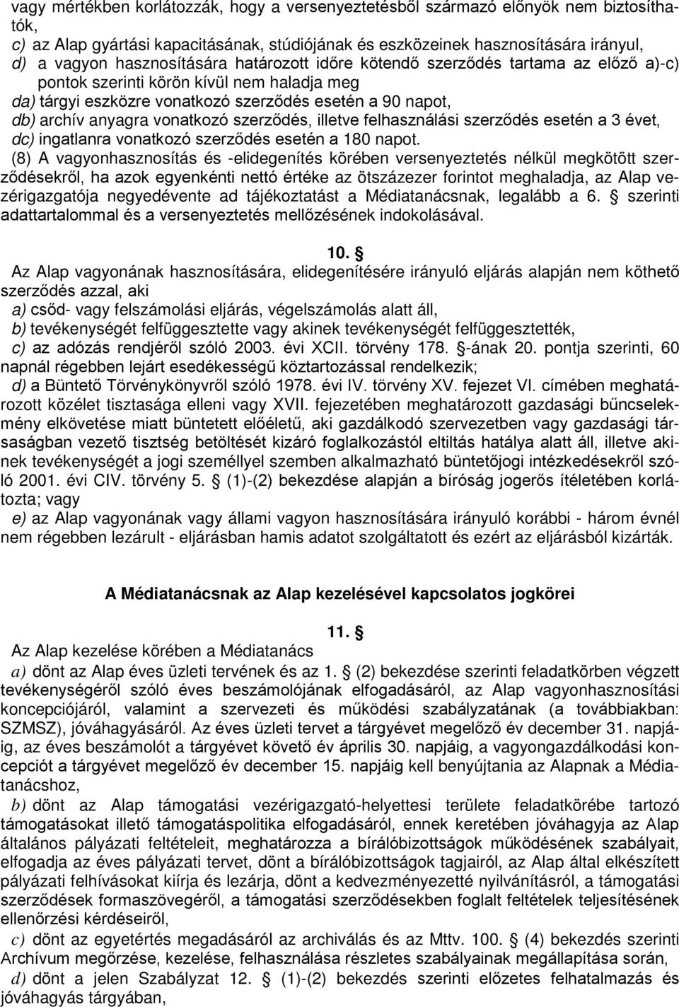 vonatkozó szerződés, illetve felhasználási szerződés esetén a 3 évet, dc) ingatlanra vonatkozó szerződés esetén a 180 napot.