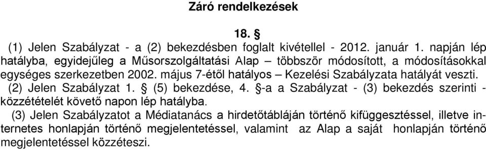 május 7-étől hatályos Kezelési Szabályzata hatályát veszti. (2) Jelen Szabályzat 1. (5) bekezdése, 4.