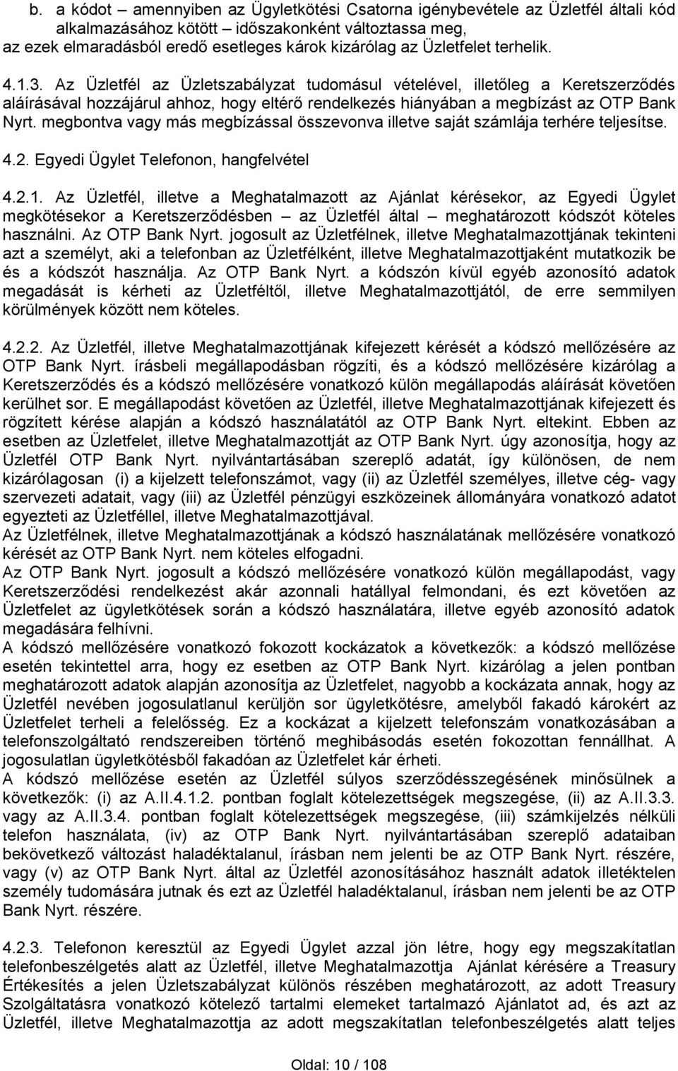 megbontva vagy más megbízással összevonva illetve saját számlája terhére teljesítse. 4.2. Egyedi Ügylet Telefonon, hangfelvétel 4.2.1.