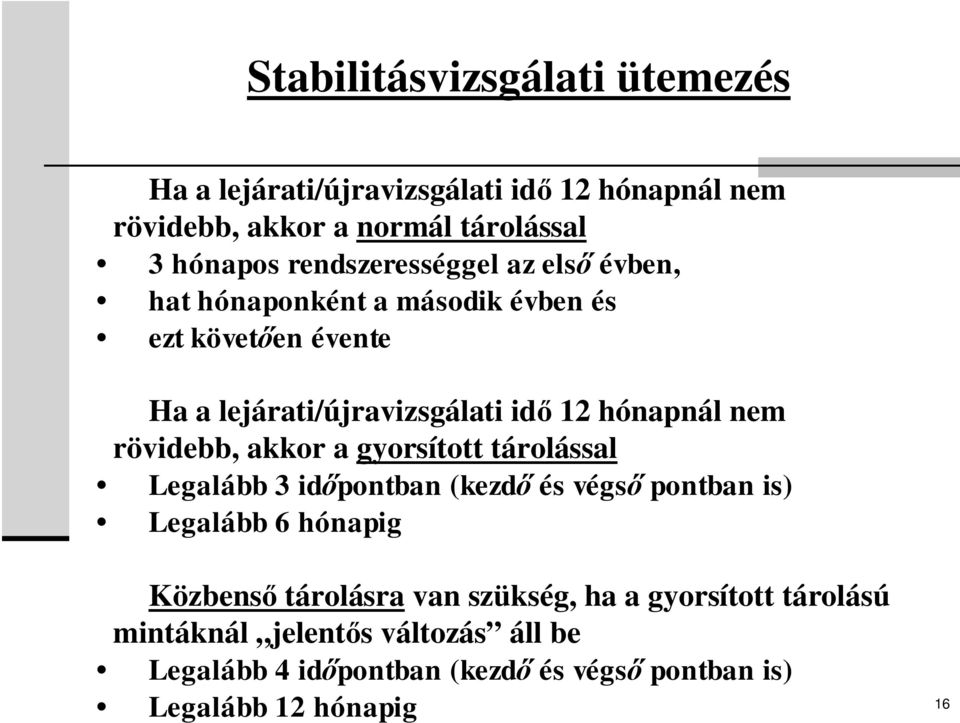 nem rövidebb, akkor a gyorsított tárolással Legalább 3 id pontban (kezd és végs pontban is) Legalább 6 hónapig Közbens tárolásra