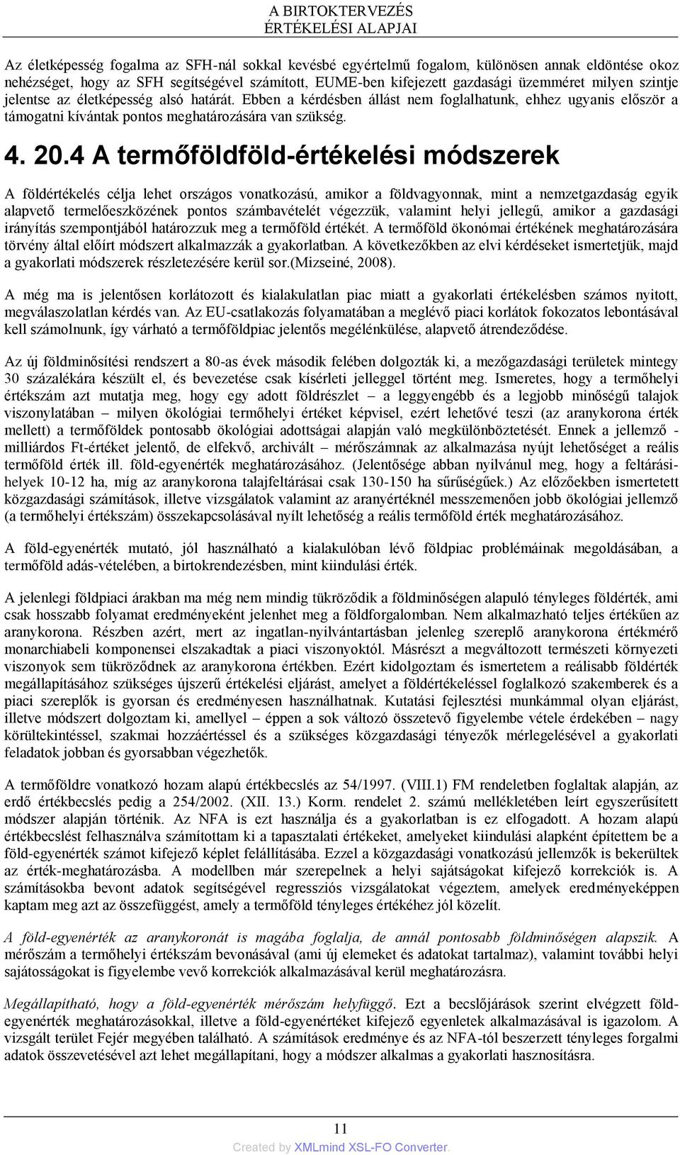 4 A termőföldföld-értékelési módszerek A földértékelés célja lehet országos vonatkozású, amikor a földvagyonnak, mint a nemzetgazdaság egyik alapvető termelőeszközének pontos számbavételét végezzük,