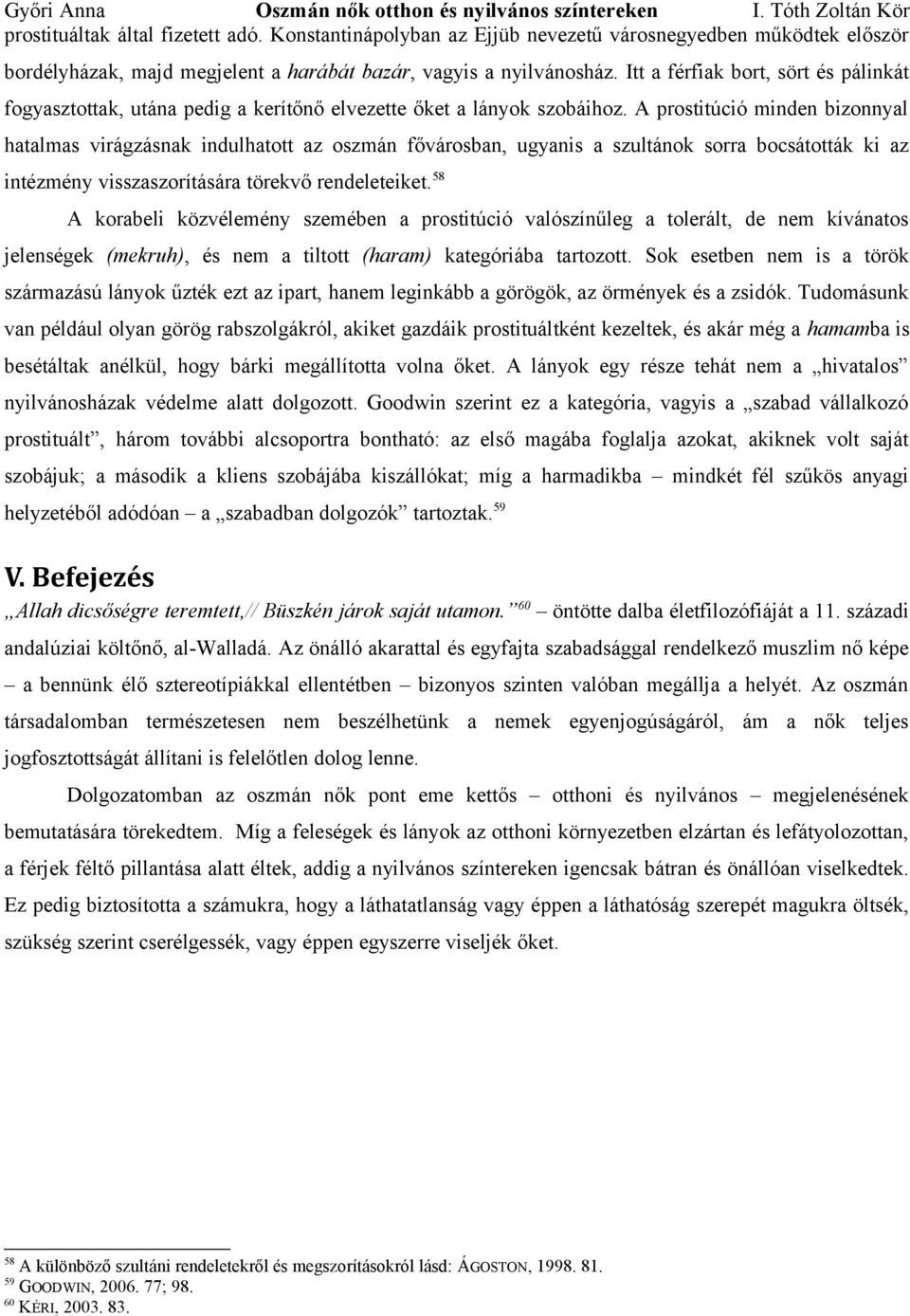 A prostitúció minden bizonnyal hatalmas virágzásnak indulhatott az oszmán fővárosban, ugyanis a szultánok sorra bocsátották ki az intézmény visszaszorítására törekvő rendeleteiket.