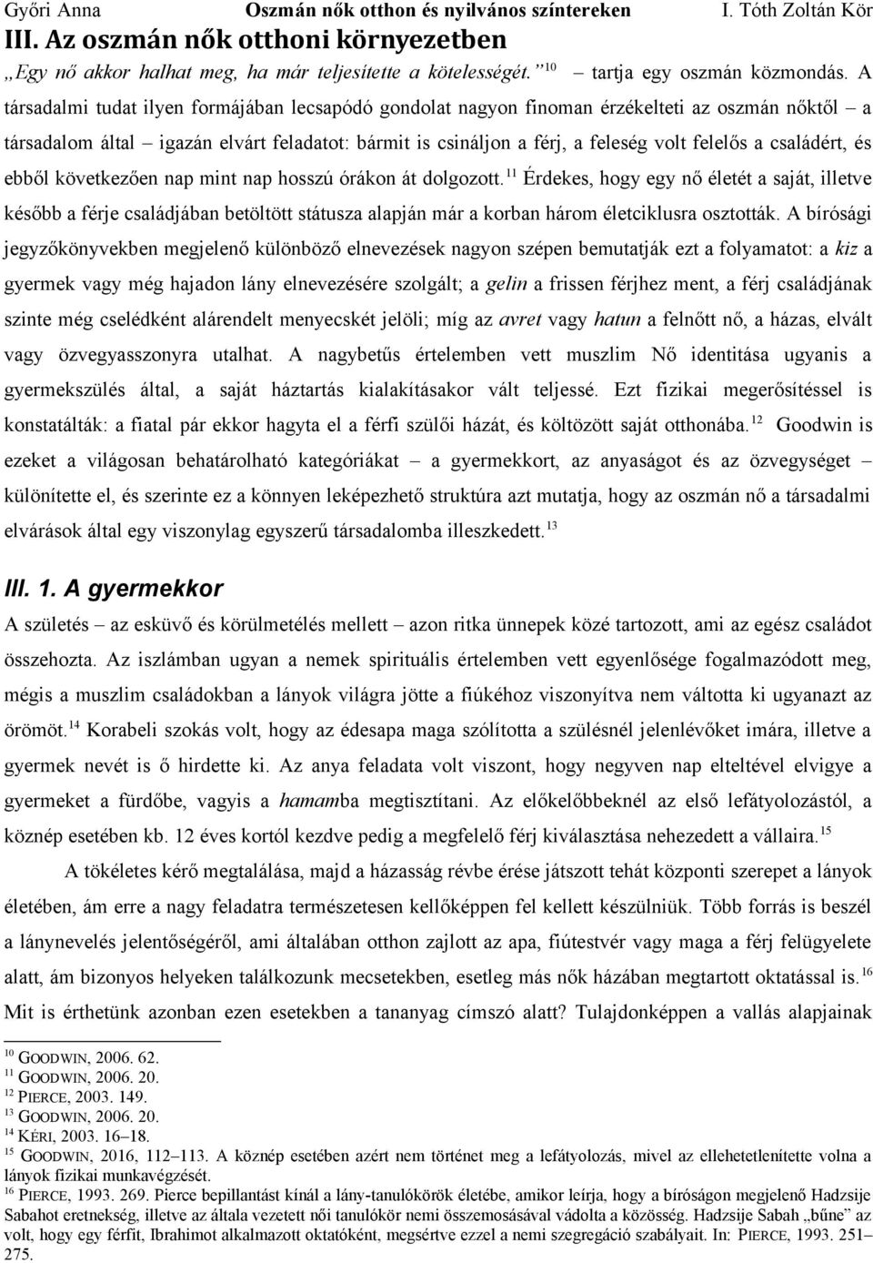 családért, és ebből következően nap mint nap hosszú órákon át dolgozott.