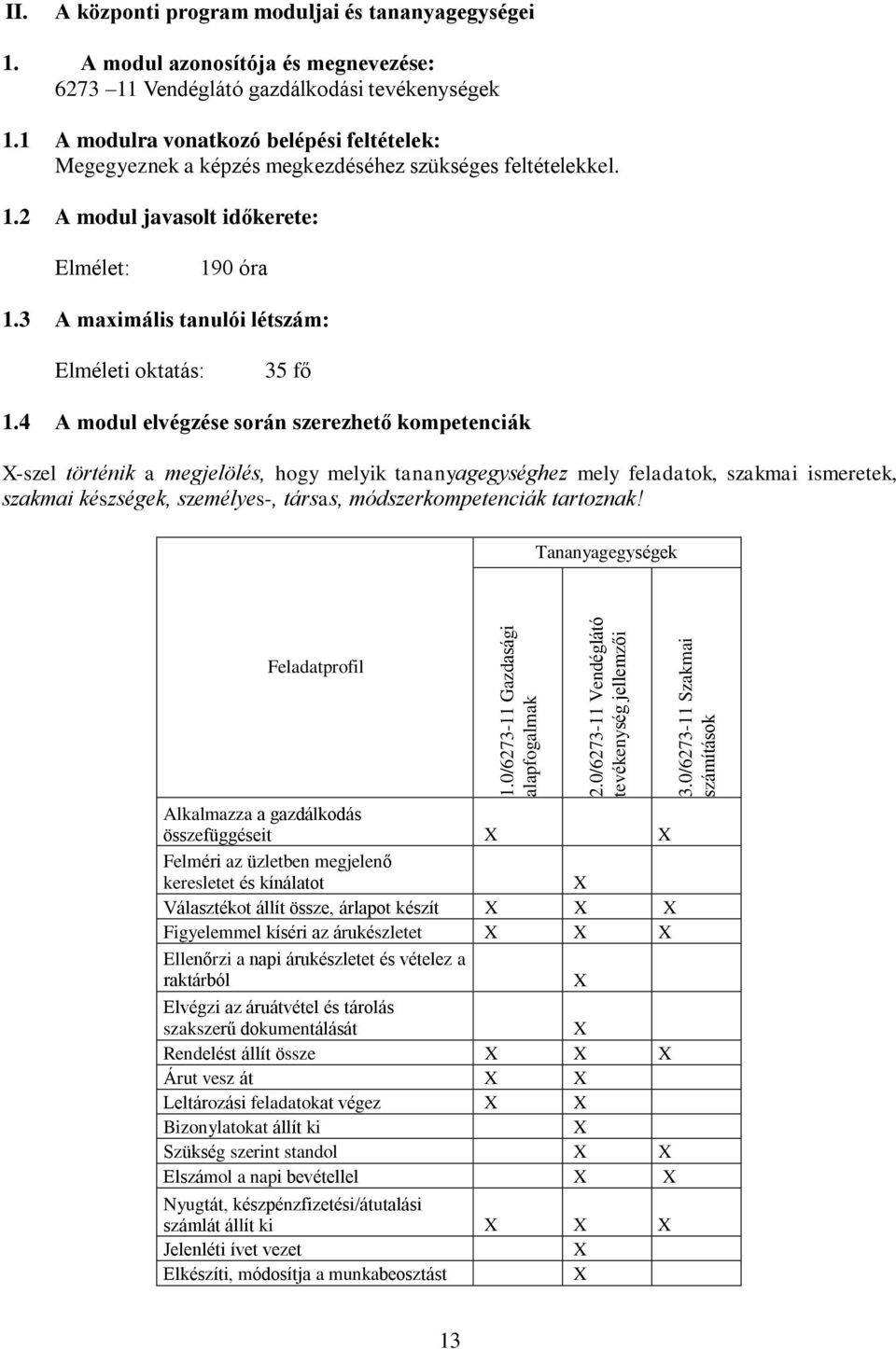 3 maximális tanulói létszám: Elméleti oktatás: 35 fő 1.