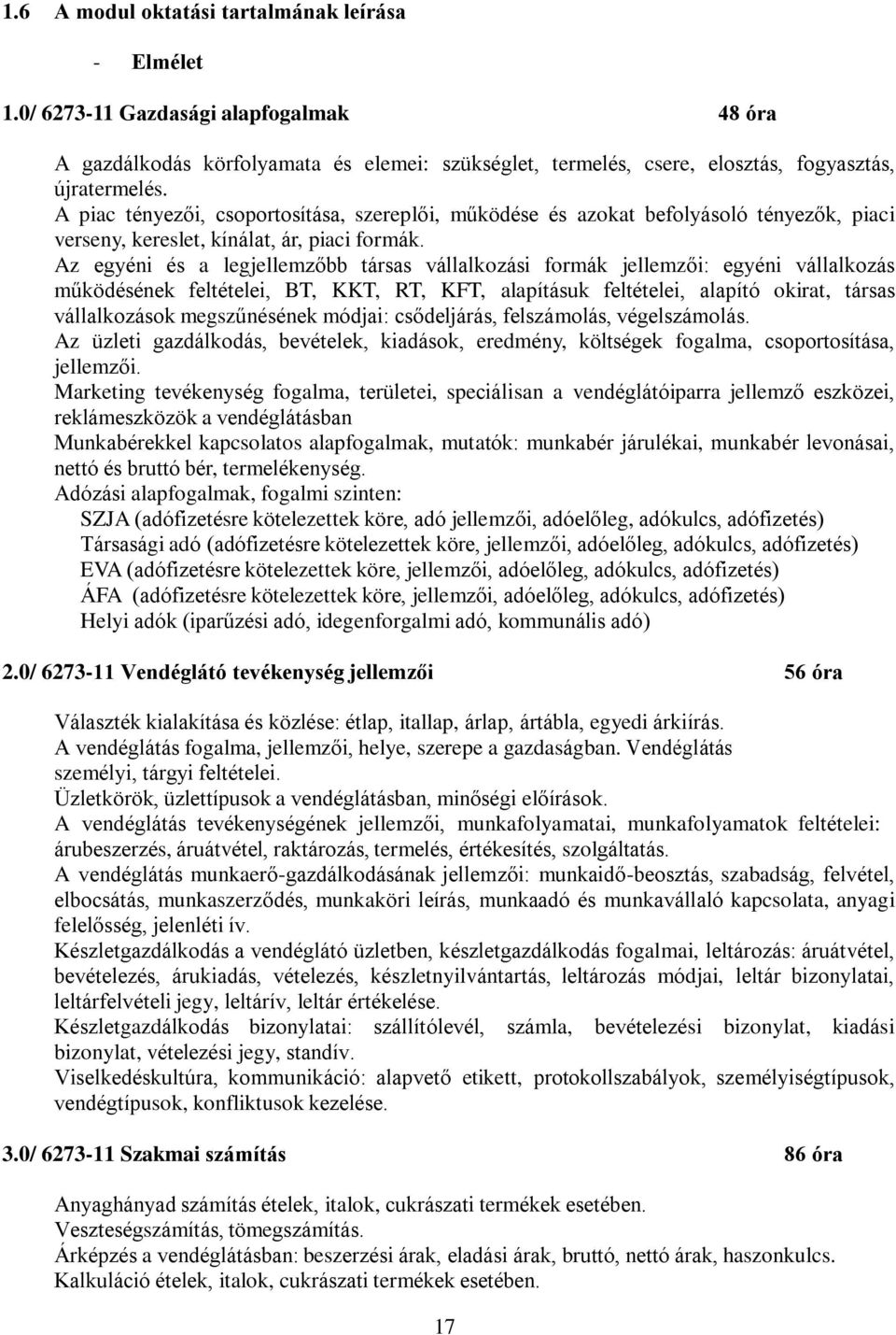 z egyéni és a legjellemzőbb társas vállalkozási formák jellemzői: egyéni vállalkozás működésének feltételei, BT, KKT, RT, KFT, alapításuk feltételei, alapító okirat, társas vállalkozások