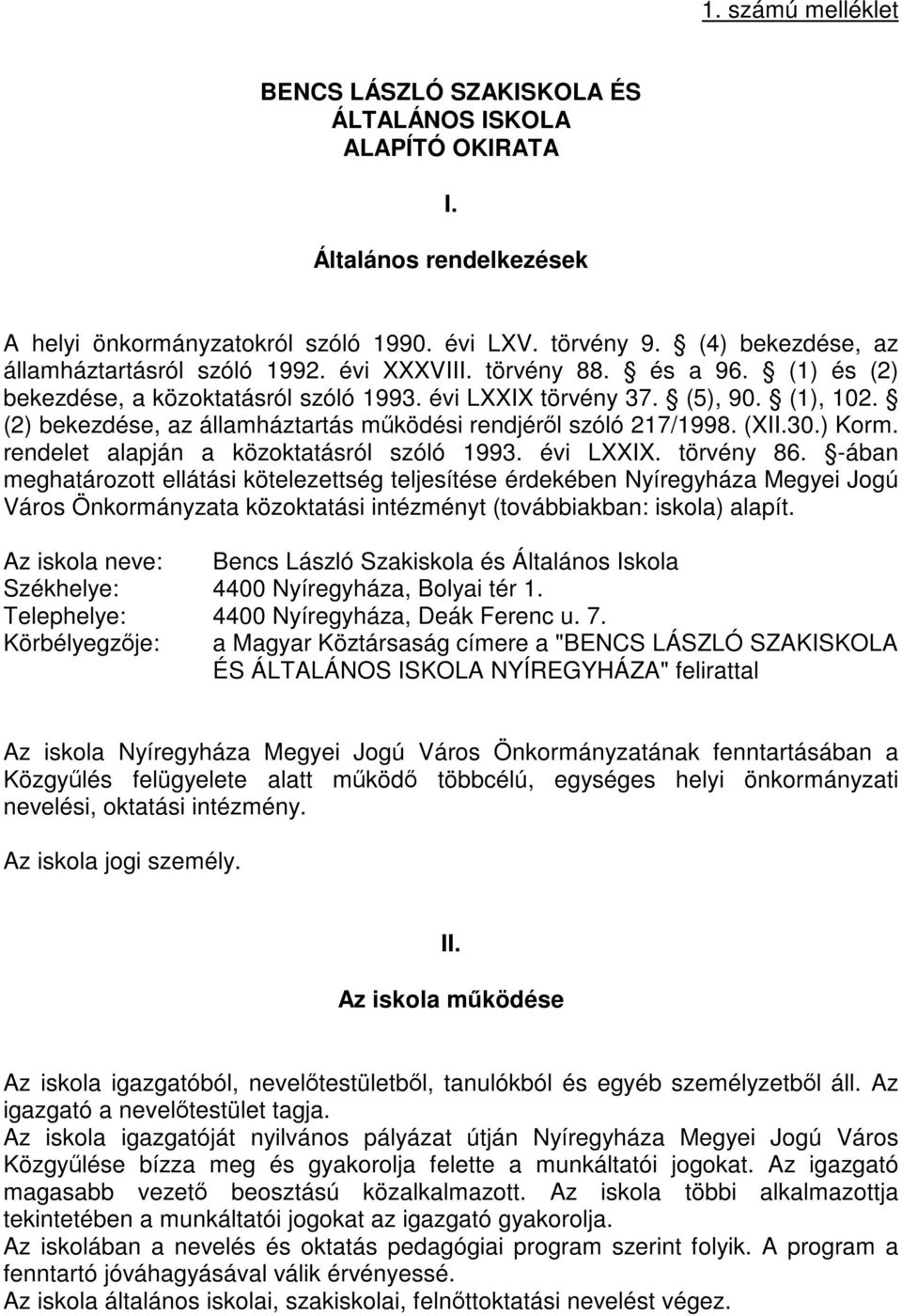 (2) bekezdése, az államháztartás működési rendjéről szóló 217/1998. (XII.30.) Korm. rendelet alapján a közoktatásról szóló 1993. évi LXXIX. törvény 86.
