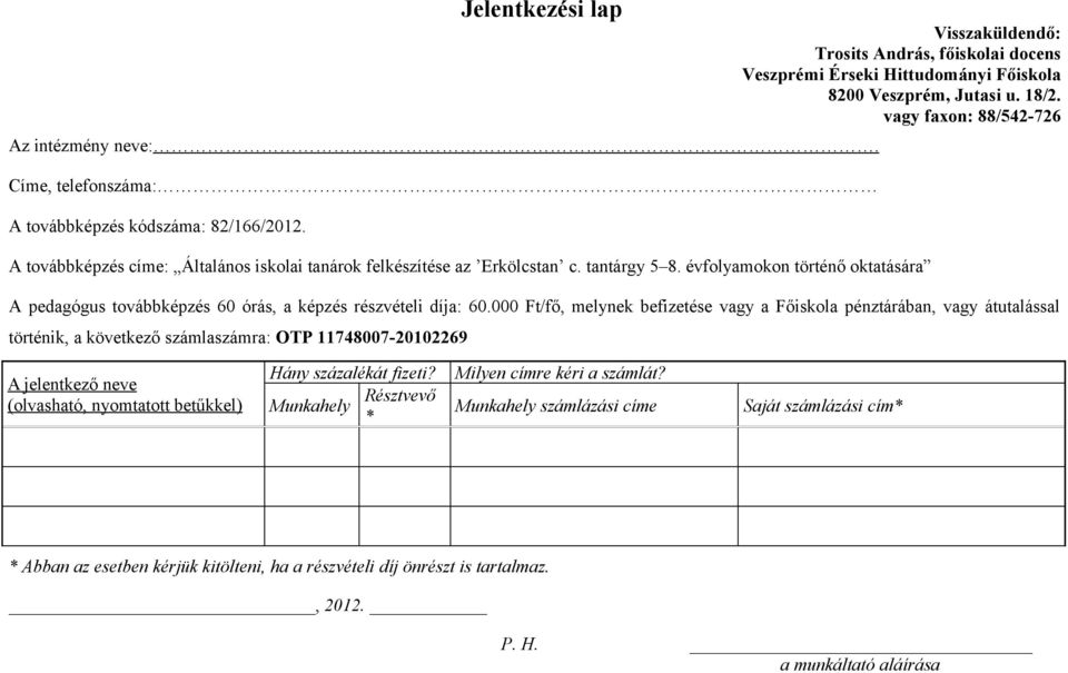 évfolyamokon történő oktatására A pedagógus továbbképzés 60 órás, a képzés részvételi díja: 60.