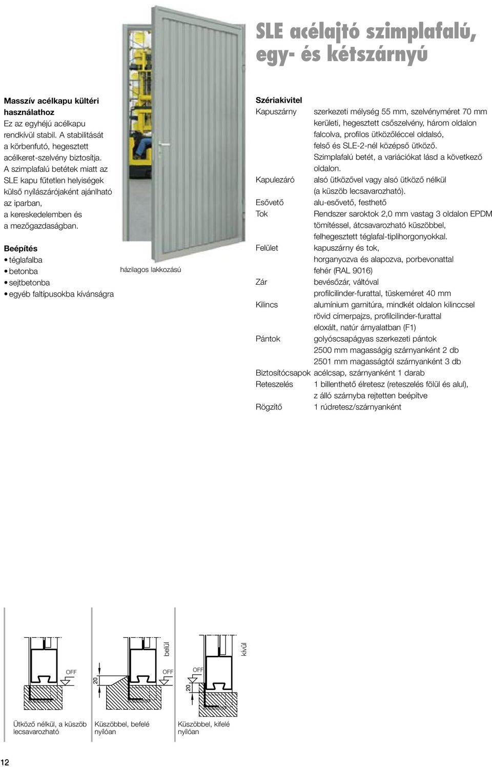 Beépítés téglafalba betonba sejtbetonba egyéb faltípusokba kívánságra házilagos lakkozású Szériakivitel Kapuszárny Kapulezáró Esővető Tok Felület Zár Kilincs Pántok szerkezeti mélység 55 mm,