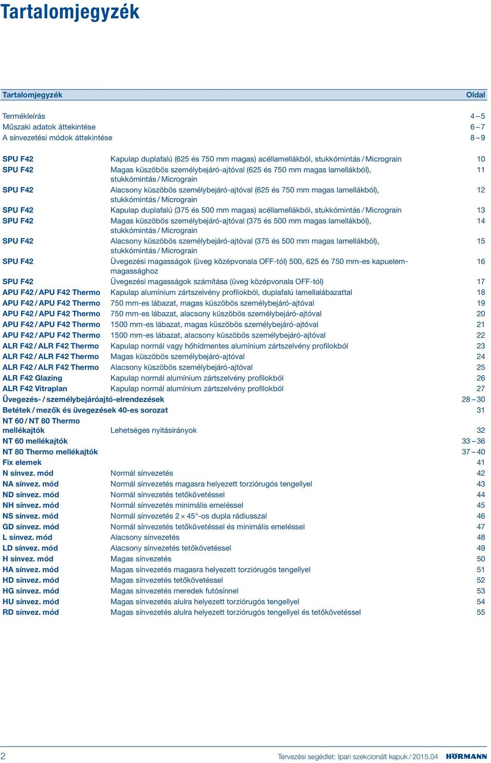 12 stukkómintás / Micrograin SPU 42 Kapulap duplafalú (75 és 500 mm magas) acéllamellákból, stukkómintás / Micrograin 1 SPU 42 Magas küszöbös személybejáró-ajtóval (75 és 500 mm magas lamellákból),