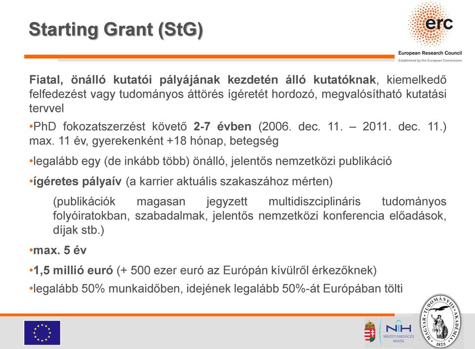 11 év, gyerekenként +18 hónap, betegség legalább egy (de inkább több) önálló, jelentős nemzetközi publikáció ígéretes pályaív (a karrier aktuális szakaszához mérten)