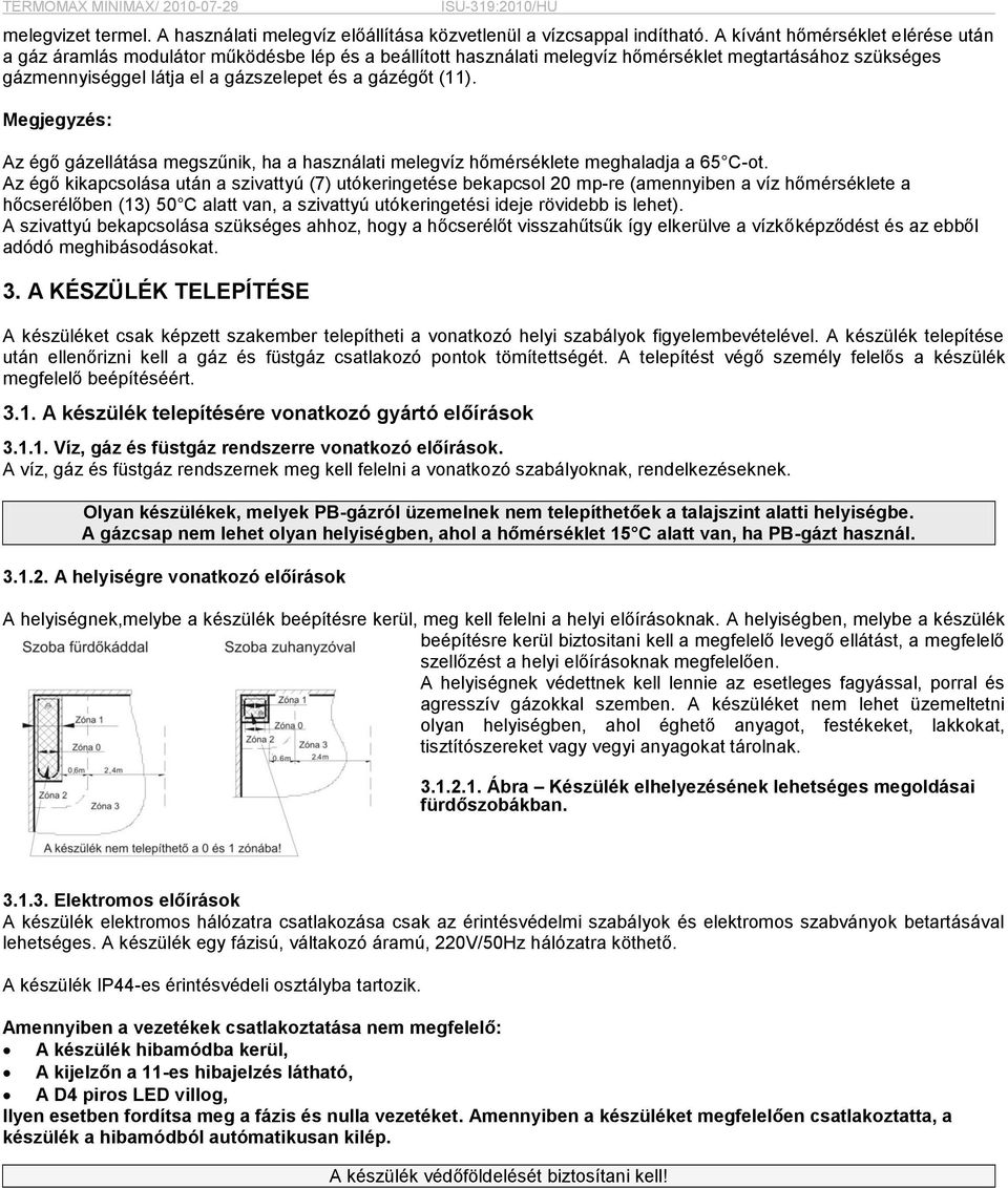 (11). Megjegyzés: Az égő gázellátása megszűnik, ha a használati melegvíz hőmérséklete meghaladja a 65 C-ot.