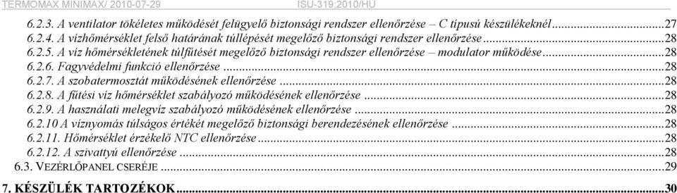 .. 28 6.2.7. A szobatermosztát működésének ellenőrzése... 28 6.2.8. A fűtési víz hőmérséklet szabályozó működésének ellenőrzése... 28 6.2.9. A használati melegvíz szabályozó működésének ellenőrzése.