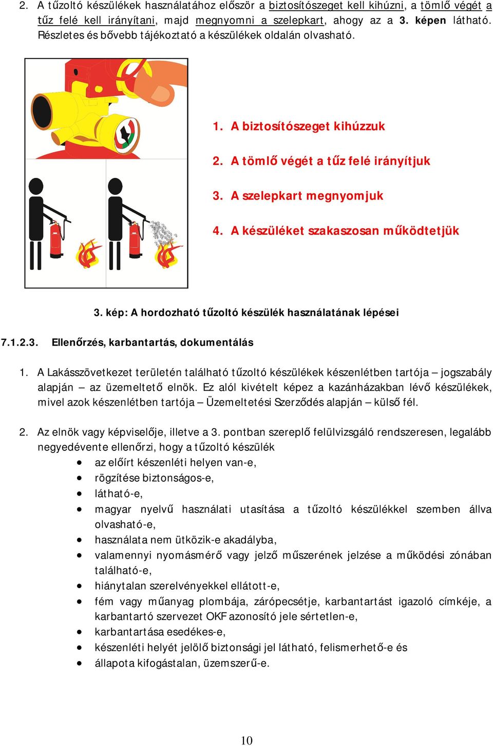 A készüléket szakaszosan m ködtetjük 3. kép: A hordozható t zoltó készülék használatának lépései 7.1.2.3. Ellen rzés, karbantartás, dokumentálás 1.