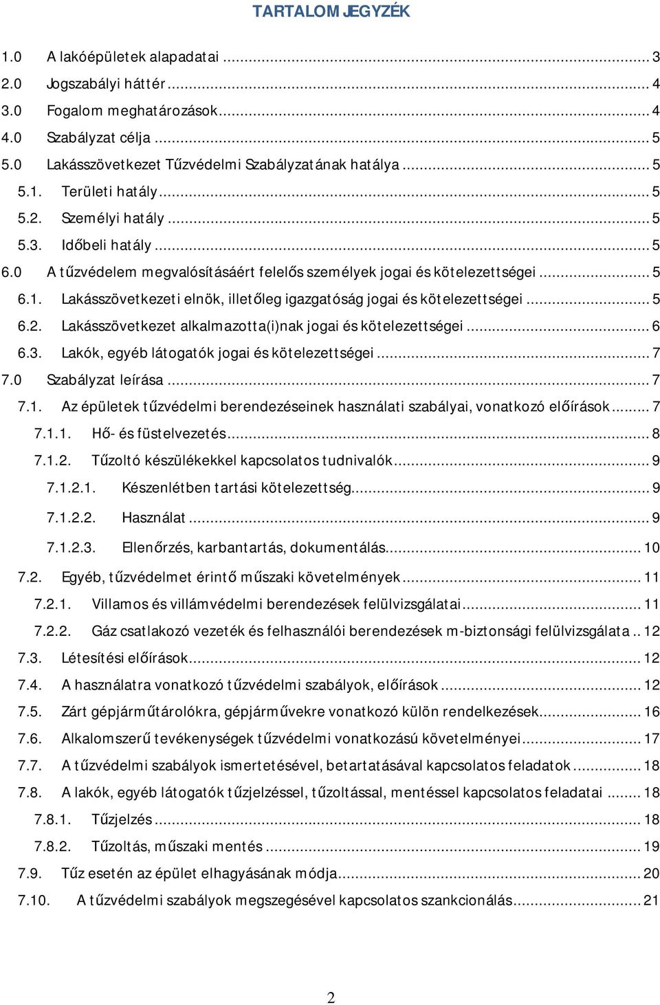 Lakásszövetkezeti elnök, illet leg igazgatóság jogai és kötelezettségei... 5 6.2. Lakásszövetkezet alkalmazotta(i)nak jogai és kötelezettségei... 6 6.3.