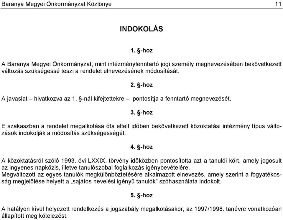 -hoz A javaslat hivatkozva az 1. -nál kifejtettekre pontosítja a fenntartó megnevezését. 3.