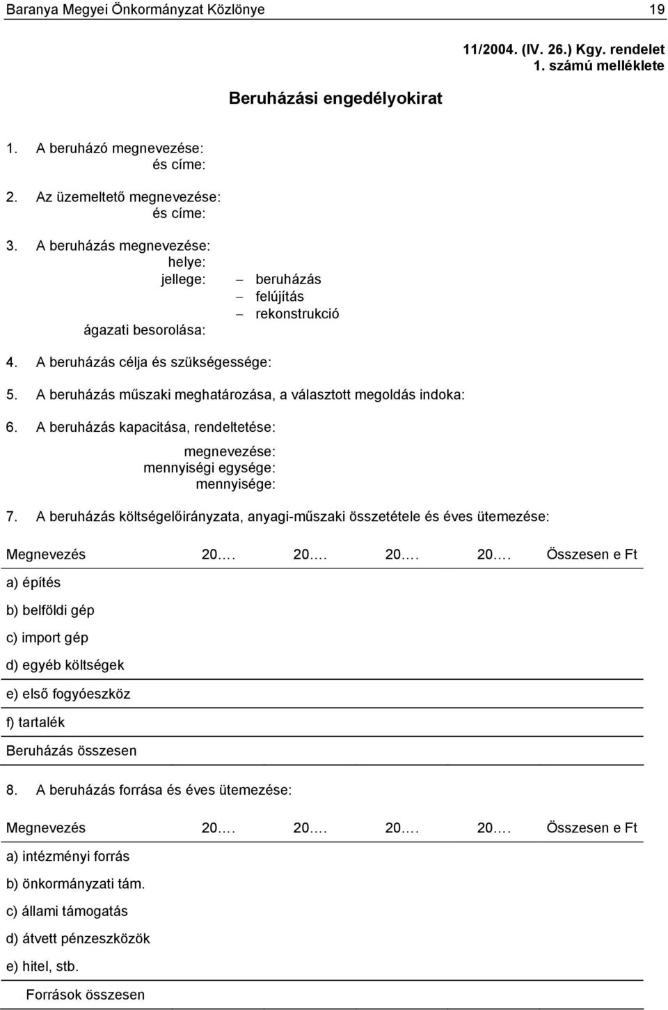 A beruházás műszaki meghatározása, a választott megoldás indoka: 6. A beruházás kapacitása, rendeltetése: megnevezése: mennyiségi egysége: mennyisége: 7.