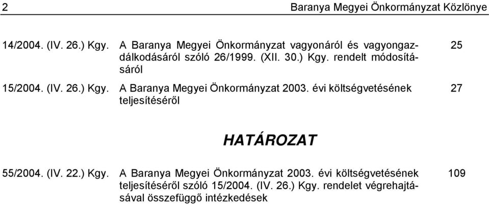 rendelt módosításáról 15/2004. (IV. 26.) Kgy. A Baranya Megyei Önkormányzat 2003.