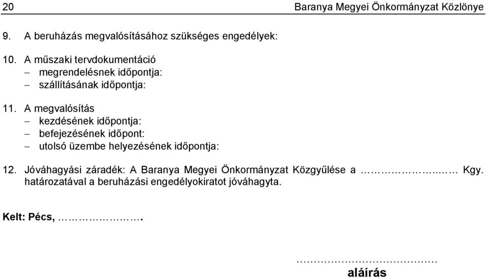 A megvalósítás kezdésének időpontja: befejezésének időpont: utolsó üzembe helyezésének időpontja: 12.