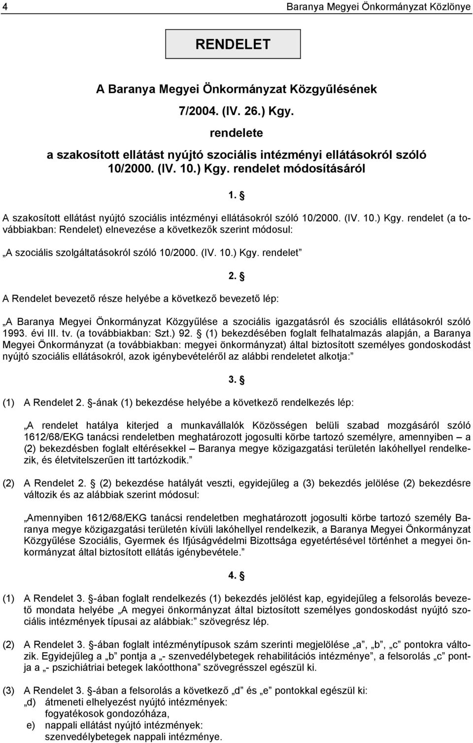 A szakosított ellátást nyújtó szociális intézményi ellátásokról szóló 10/2000. (IV. 10.) Kgy.