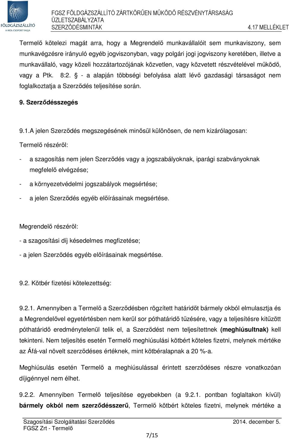 - a alapján többségi befolyása alatt lévő gazdasági társaságot nem foglalkoztatja a Szerződés teljesítése során. 9. Szerződésszegés 9.1.