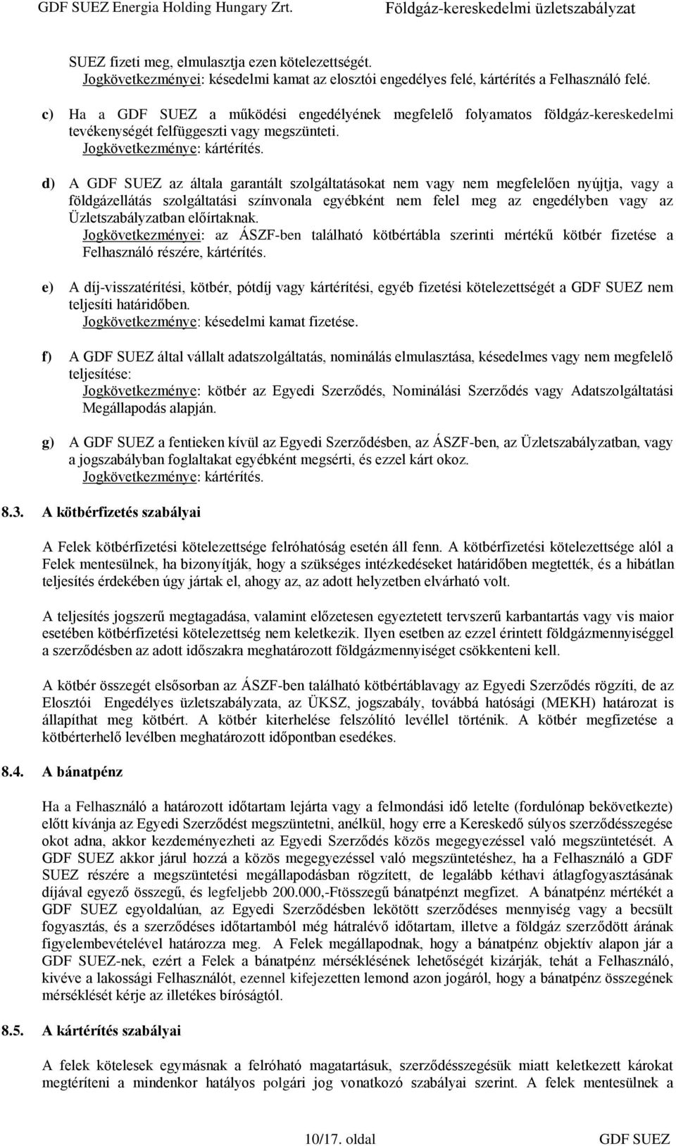 d) A GDF SUEZ az általa garantált szolgáltatásokat nem vagy nem megfelelően nyújtja, vagy a földgázellátás szolgáltatási színvonala egyébként nem felel meg az engedélyben vagy az Üzletszabályzatban