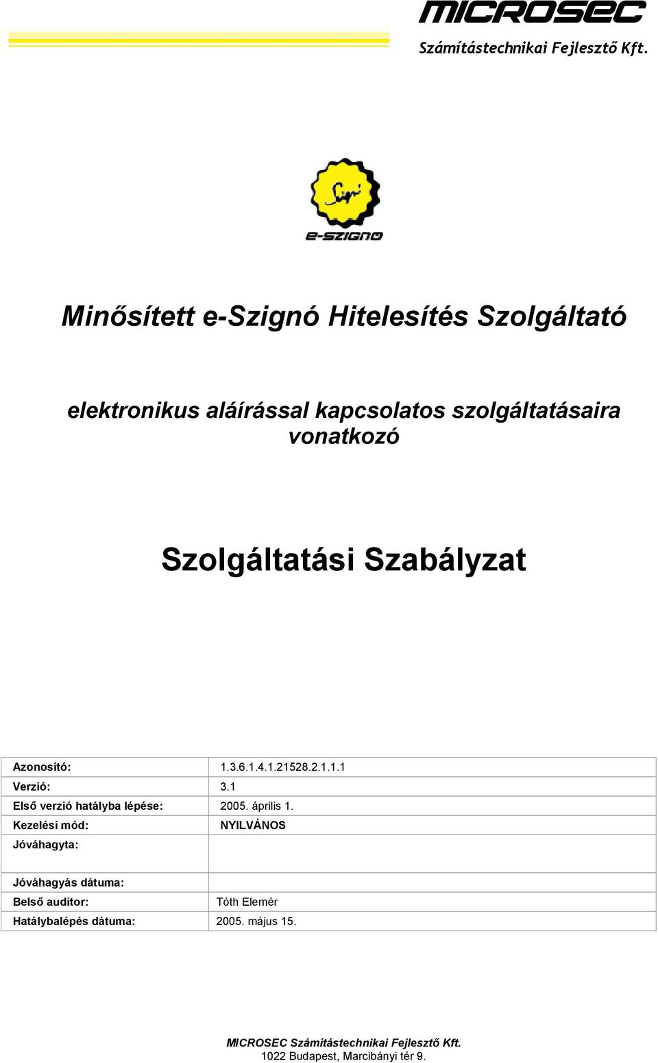 Szolgáltatási Szabályzat Azonosító: 1.3.6.1.4.1.21528.2.1.1.1 Verzió: 3.1 Első verzió hatályba lépése: 2005.