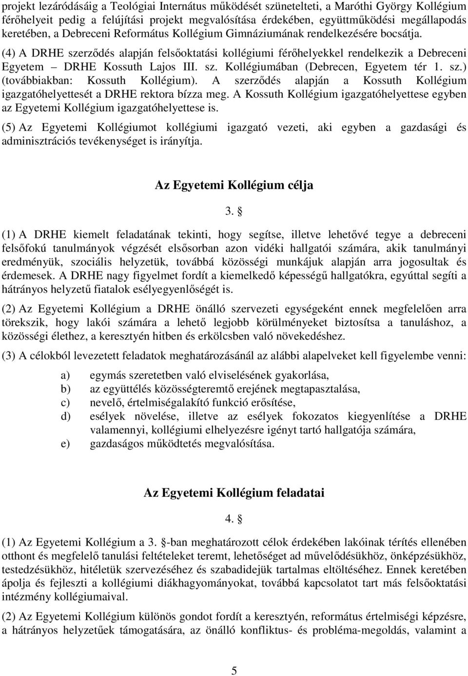 sz.) (továbbiakban: Kossuth Kollégium). A szerződés alapján a Kossuth Kollégium igazgatóhelyettesét a DRHE rektora bízza meg.