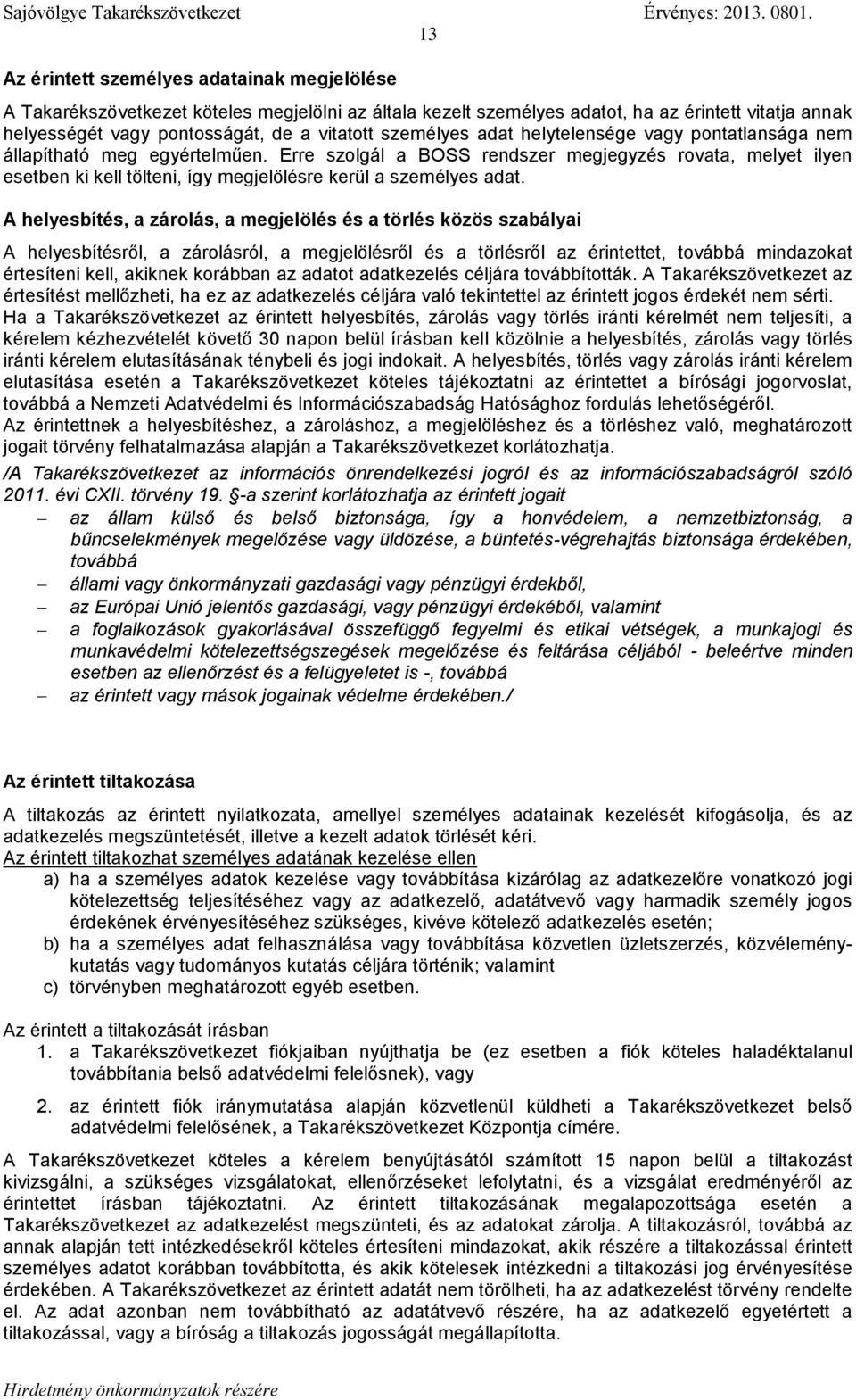 Erre szolgál a BOSS rendszer megjegyzés rovata, melyet ilyen esetben ki kell tölteni, így megjelölésre kerül a személyes adat.