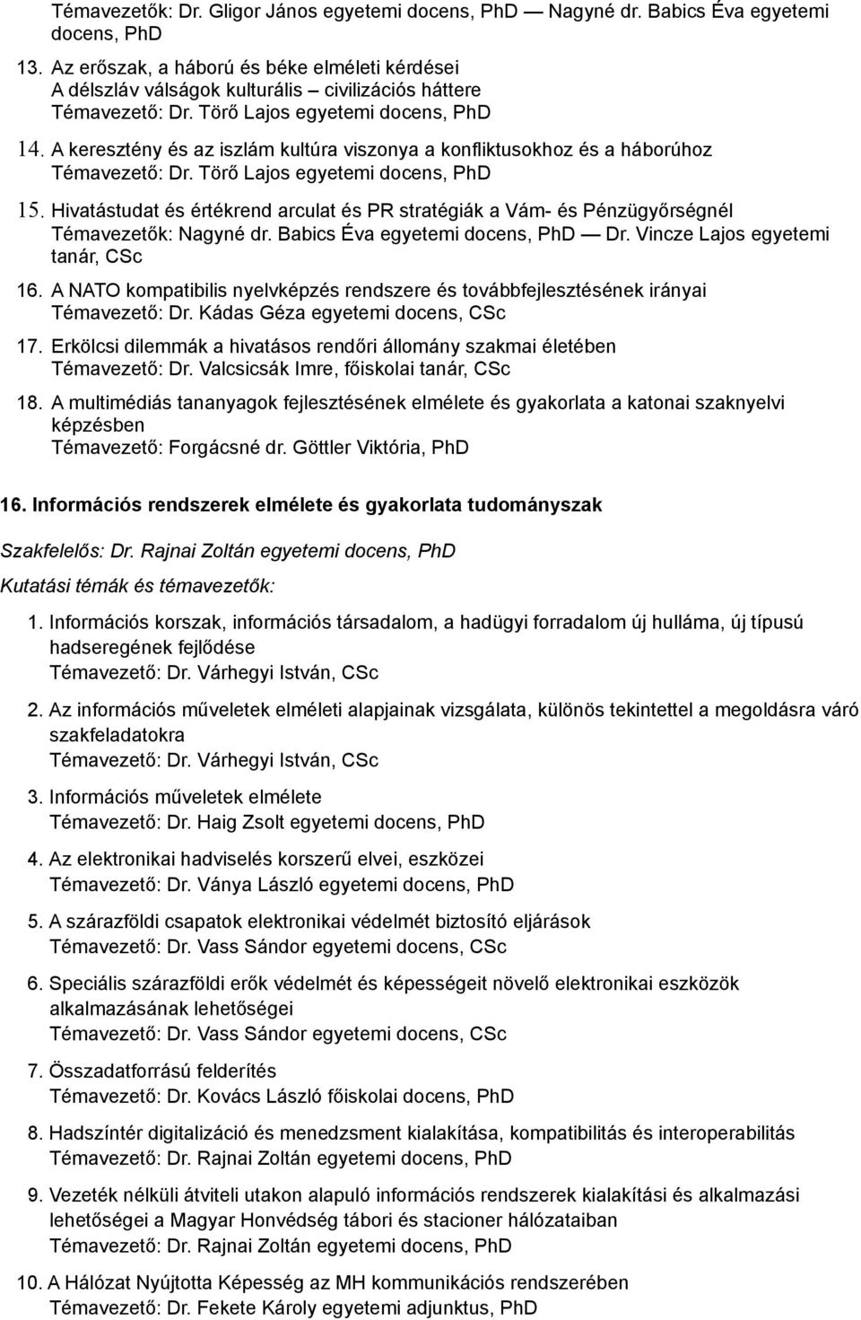 A keresztény és az iszlám kultúra viszonya a konfliktusokhoz és a háborúhoz Témavezető: Dr. Törő Lajos egyetemi docens, PhD 15.