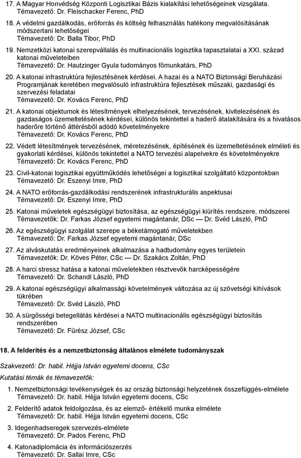 Nemzetközi katonai szerepvállalás és multinacionális logisztika tapasztalatai a XXI. század katonai műveleteiben Témavezető: Dr. Hautzinger Gyula tudományos főmunkatárs, PhD 20.
