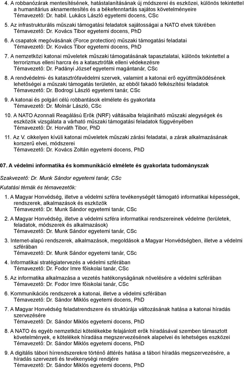 A csapatok megóvásának (Force protection) műszaki támogatási feladatai Témavezető: Dr. Kovács Tibor egyetemi docens, PhD 7.