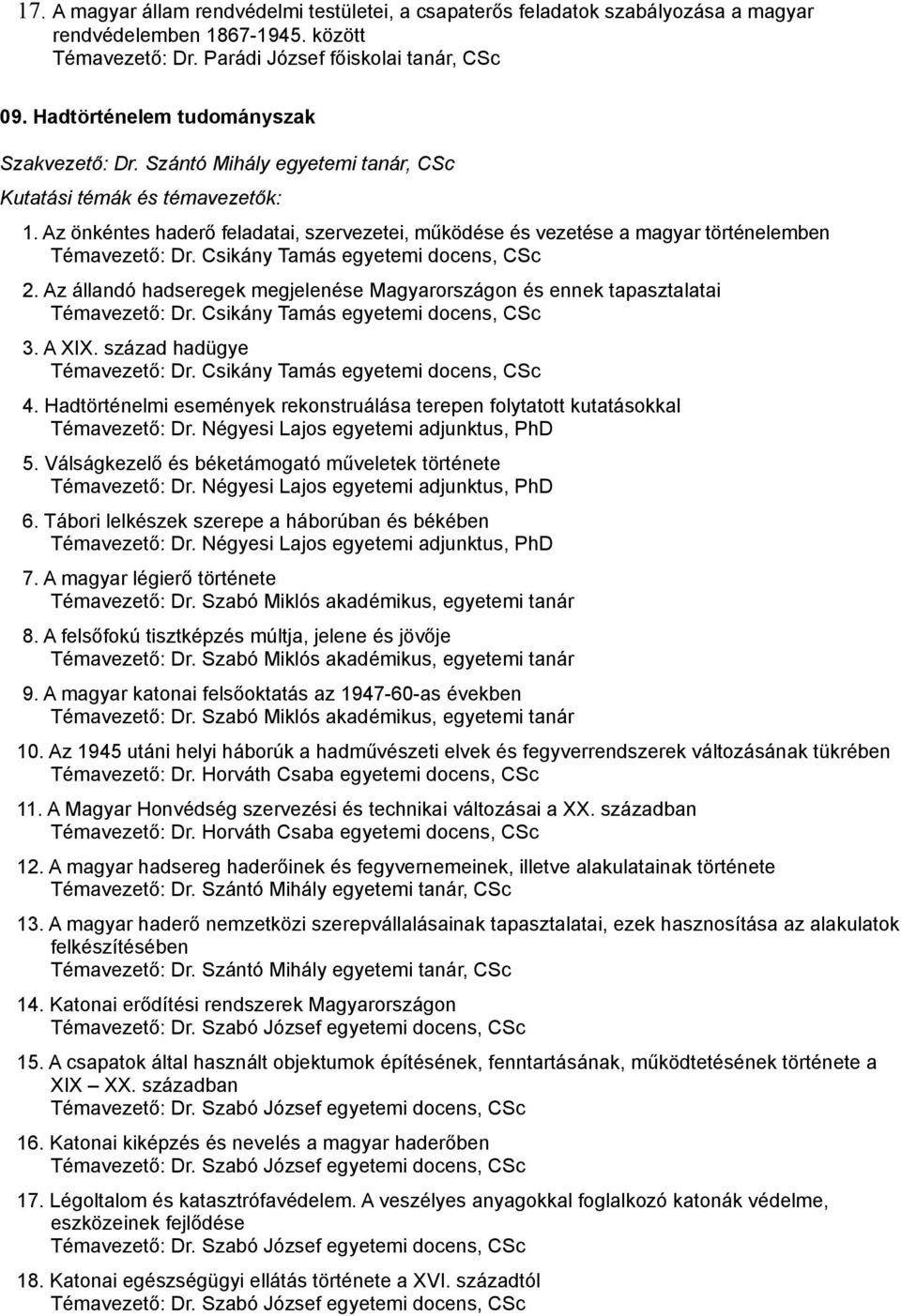 Csikány Tamás egyetemi docens, CSc 2. Az állandó hadseregek megjelenése Magyarországon és ennek tapasztalatai Témavezető: Dr. Csikány Tamás egyetemi docens, CSc 3. A XIX.