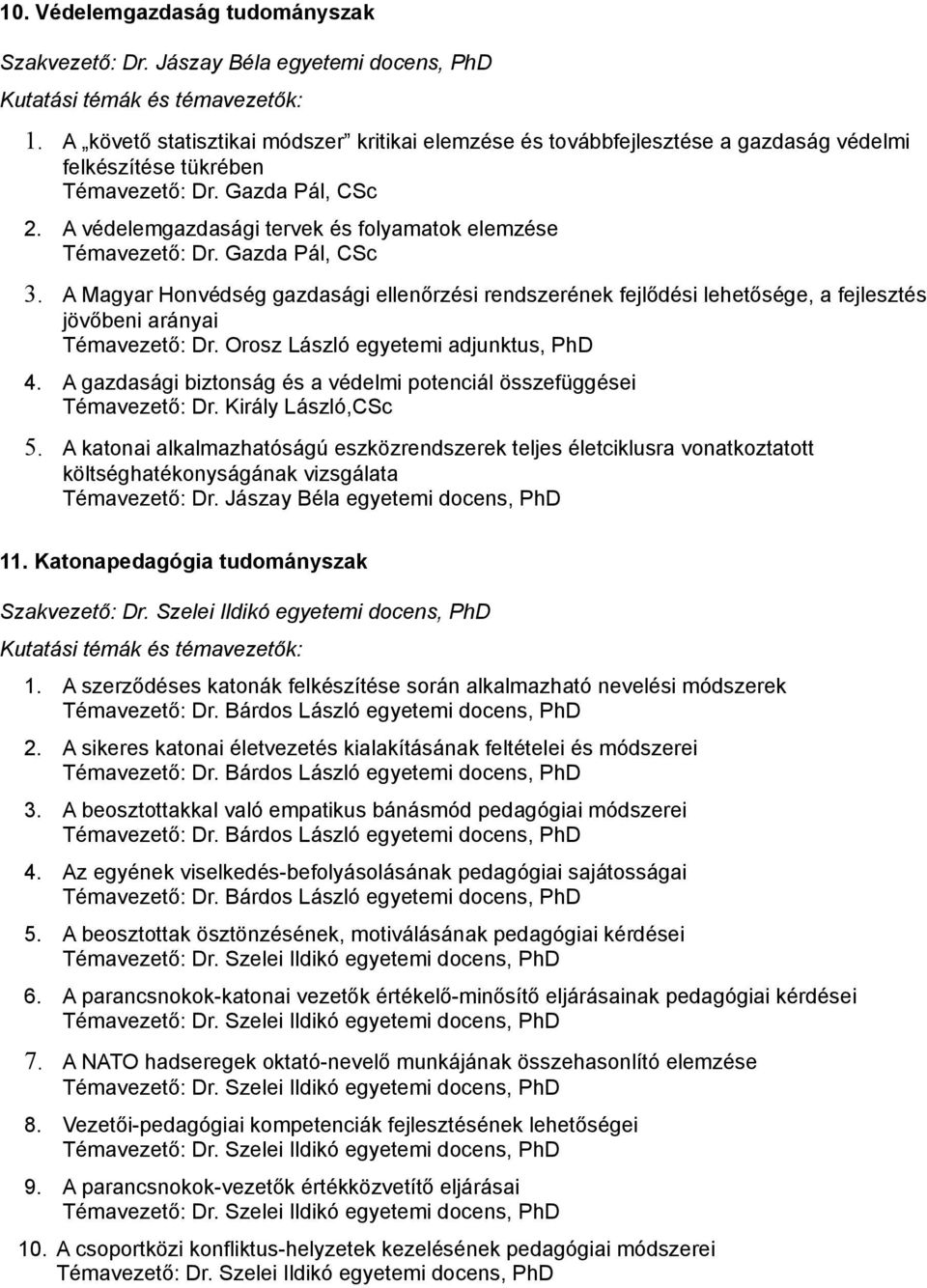 A védelemgazdasági tervek és folyamatok elemzése Témavezető: Dr. Gazda Pál, CSc 3.
