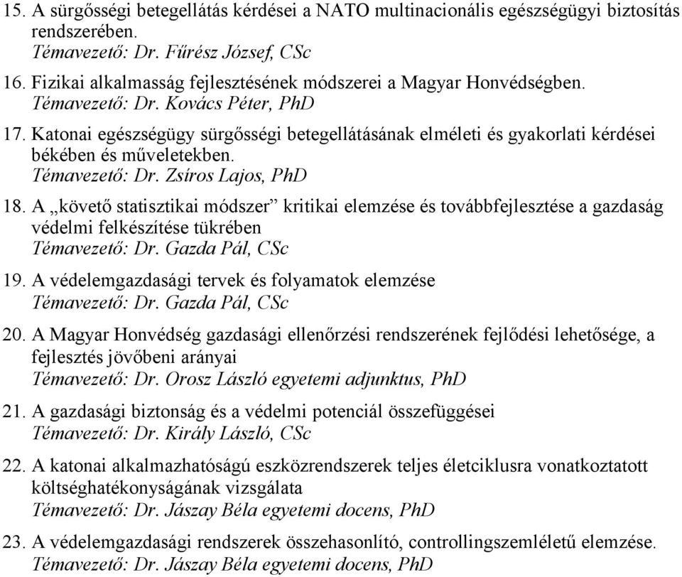 Katonai egészségügy sürgősségi betegellátásának elméleti és gyakorlati kérdései békében és műveletekben. Témavezető: Dr. Zsíros Lajos, PhD 18.