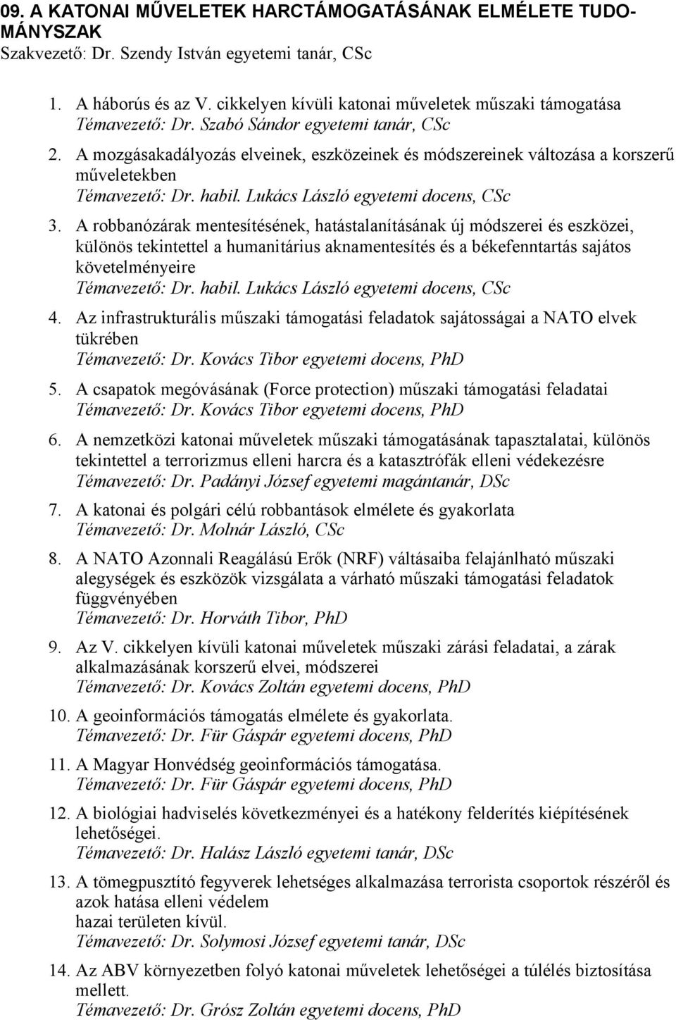 A mozgásakadályozás elveinek, eszközeinek és módszereinek változása a korszerű műveletekben Témavezető: Dr. habil. Lukács László egyetemi docens, CSc 3.