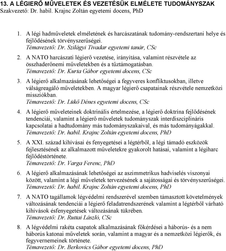 A NATO harcászati légierő vezetése, irányítása, valamint részvétele az összhaderőnemi műveletekben és a tűztámogatásban. Témavezető: Dr. Kurta Gábor egyetemi docens, CSc 3.