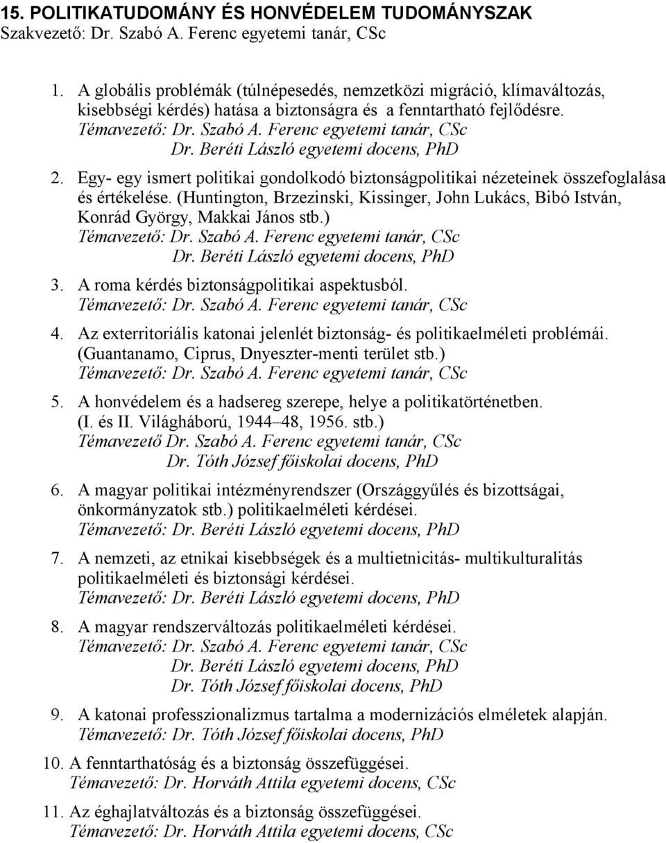 Beréti László egyetemi docens, PhD 2. Egy- egy ismert politikai gondolkodó biztonságpolitikai nézeteinek összefoglalása és értékelése.