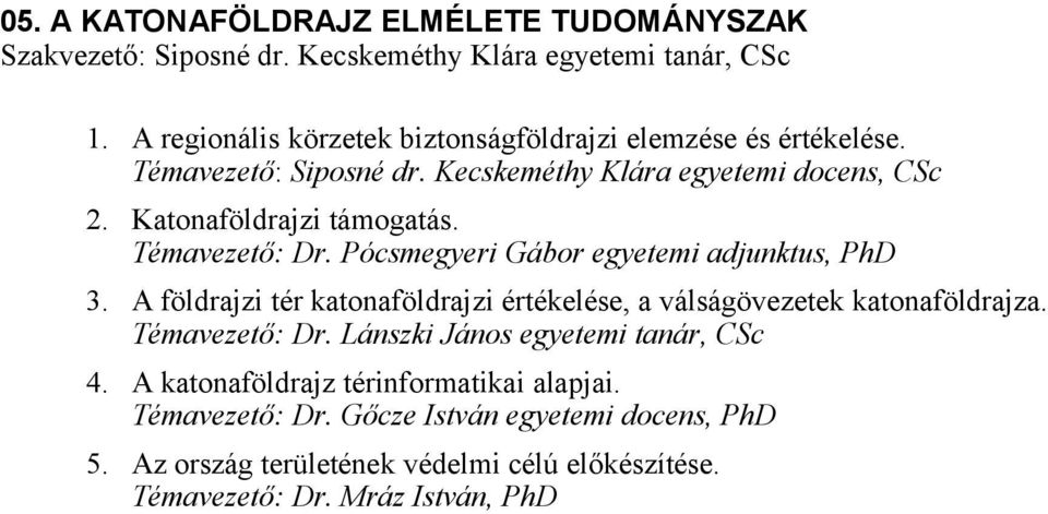 Témavezető: Dr. Pócsmegyeri Gábor egyetemi adjunktus, PhD 3. A földrajzi tér katonaföldrajzi értékelése, a válságövezetek katonaföldrajza. Témavezető: Dr.