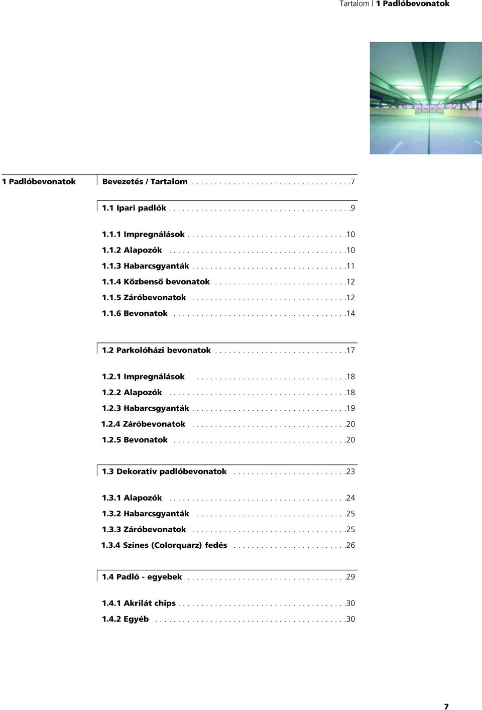 .....................................14 1.2 Parkolóházi bevonatok.............................17 1.2.1 Ipregnálások.................................18 1.2.2 Alapozók.......................................18 1.2.3 Habarcsgyanták.