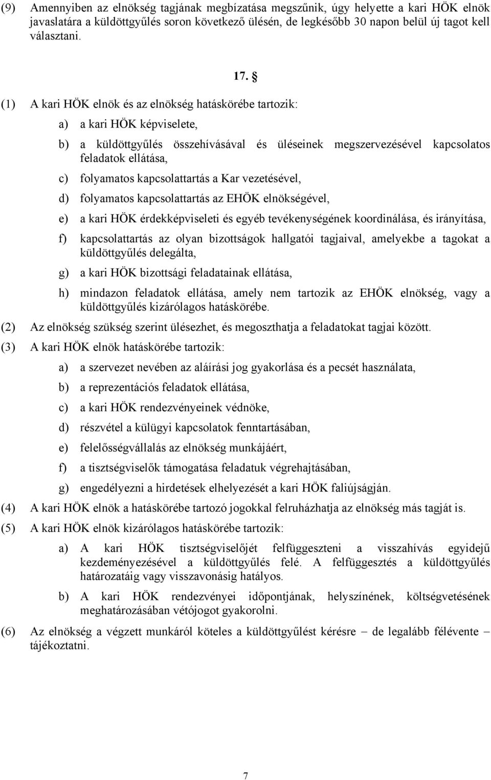 kapcsolattartás a Kar vezetésével, d) folyamatos kapcsolattartás az EHÖK elnökségével, e) a kari HÖK érdekképviseleti és egyéb tevékenységének koordinálása, és irányítása, f) kapcsolattartás az olyan