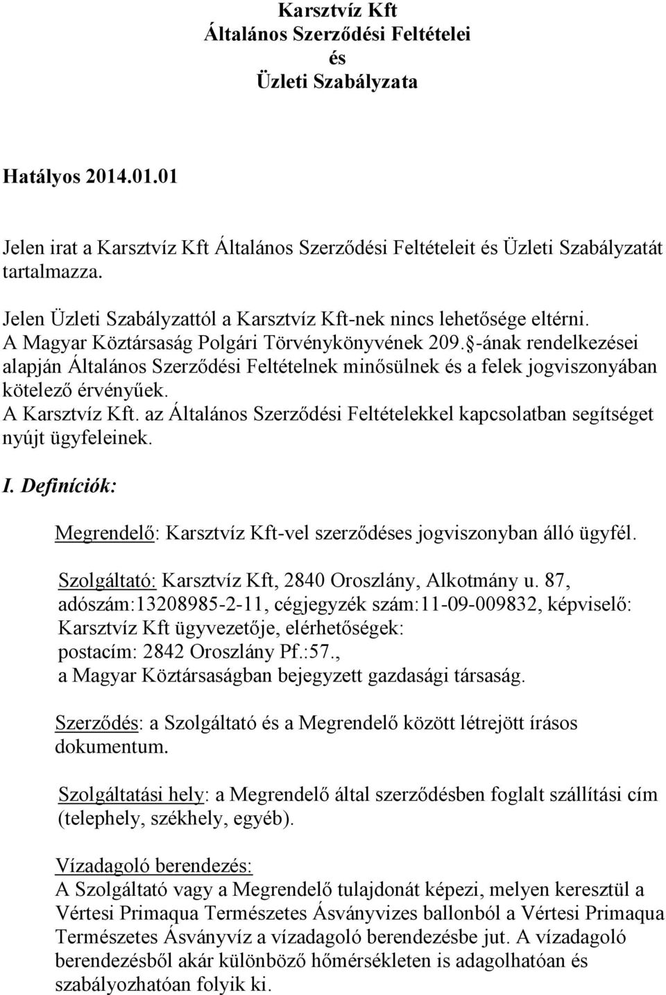 -ának rendelkezései alapján Általános Szerződési Feltételnek minősülnek és a felek jogviszonyában kötelező érvényűek. A Karsztvíz Kft.