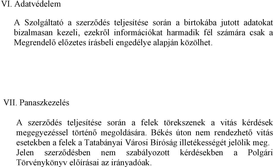 Panaszkezelés A szerződés teljesítése során a felek törekszenek a vitás kérdések megegyezéssel történő megoldására.